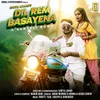 About Dil Rem Basayena Song