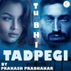 About Tu Bhi Tadpegi Song