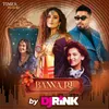 About Banna Re Remix By DJ Rink Song