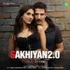 About Sakhiyan2.0 Song