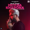 About Mitti Da Khadona Song