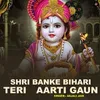 Shri Banke Bihari Teri Aarti Gaun