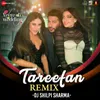 About Tareefan Remix by DJ Shilpi Sharma (Veere Di Wedding) Song