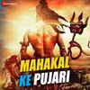 About Mahakal Ke Pujari Song