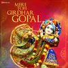 About Mere Toh Girdhar Gopal Song
