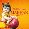 About Main Nahi Makhan Khayo Song