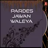 Pardes Jawan Waleya