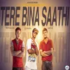 About Tere Bina Saathi Song