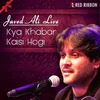About Kya Khabar Kaisi Hogi - Javed Ali Live Song
