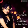 About Pardesi Chhoro Song