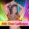 Abhi Umar Ladikaiyan