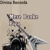 Mere Banke Piya