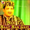 Meri To Baat Ban Gayi