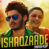 Ishaqzaade - Mashup