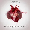 About Please Just Kill Me Song