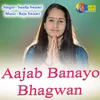 About Aajab Banayo Bhagwan Song