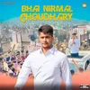 About Bhai Nirmal Choudhary Song