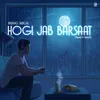 About Hogi Jab Barsaat (Slowed & Reverb) Song