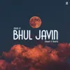 Bhul Javin (Slowed & Reverb)