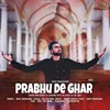 About Prabhu De Ghar Song