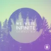 About We Were Infinite Song