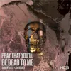 About Pray That You'll Be Dead To Me Song