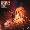 About Wasted Time Song