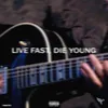 About Live Fast, Die Young Song