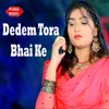 About Dedem Tora Bhai Ke Song