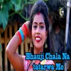 Bhauji Chala Na Tatarwa Me