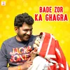 About Bade Zor Ka Ghagra Song