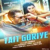 About Tait Goriye Song