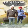 Pardesiyan Valon Fateh