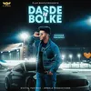 About Dasde Ni Bolke Song