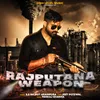 About Rajputana Weapon Song