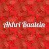 About Akhri Baatein Song