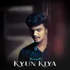 About Kyun Kiya Song