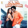 About Dil Ta Bacha Eh Song