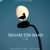 About Shaam Toh Baad Song