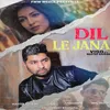 About Dil Le Jana Song