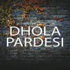 Dhola Pardesi