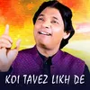 Koi Tavez Likh De