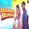 About Daal Khake Manuga Song