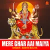 About Mere Ghar Aai Maiya Song