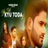 About Ye Dil Kyu Toda 2 Song