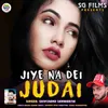 About Jiye Na Dei Judai Song