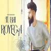 About Tu Bhi Royega Song