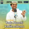 Yada Nunchi Yadikochhavu