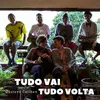 Tudo Vai Tudo Volta