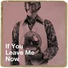 If You Leave Me Now